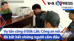 Vụ tấn công ở Đắk Lắk: Công an nói đã bắt hết những người cầm đầu | Truyền hình VOA 17/6/23